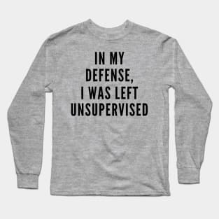 I Was Left Unsupervised Long Sleeve T-Shirt